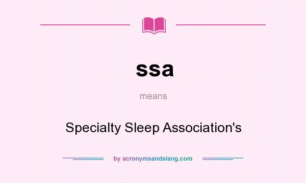 What does ssa mean? It stands for Specialty Sleep Association`s