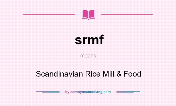 What does srmf mean? It stands for Scandinavian Rice Mill & Food