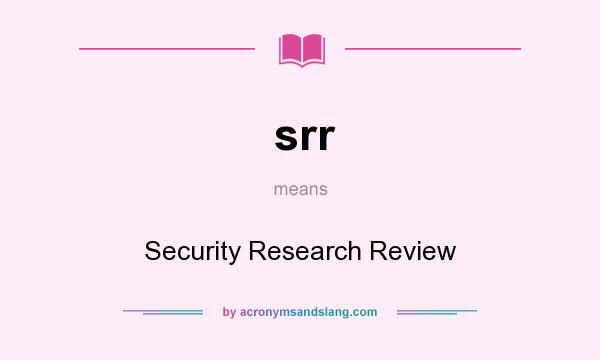 What does srr mean? It stands for Security Research Review