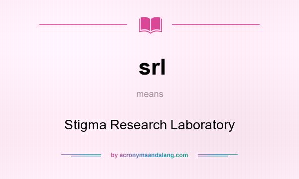 What does srl mean? It stands for Stigma Research Laboratory