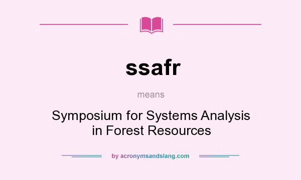 What does ssafr mean? It stands for Symposium for Systems Analysis in Forest Resources