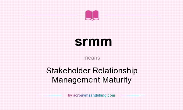 What does srmm mean? It stands for Stakeholder Relationship Management Maturity