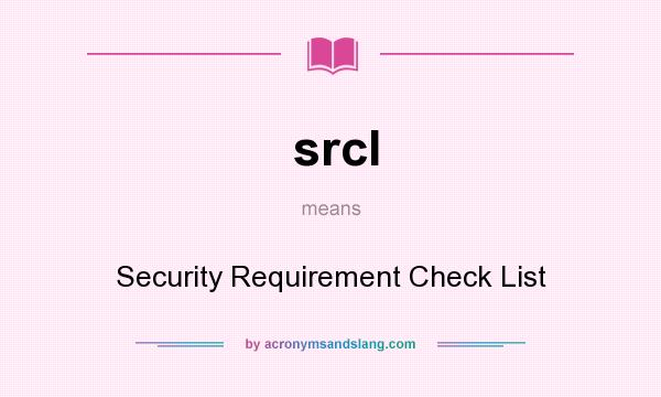 What does srcl mean? It stands for Security Requirement Check List