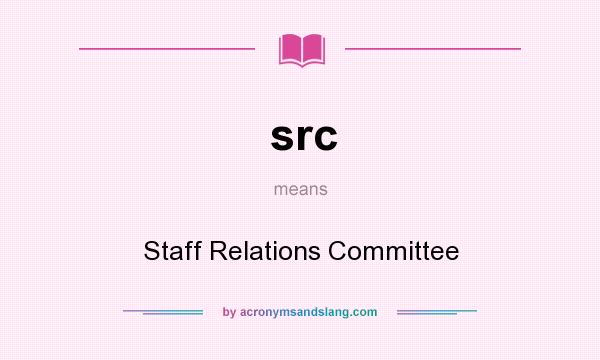 What does src mean? It stands for Staff Relations Committee