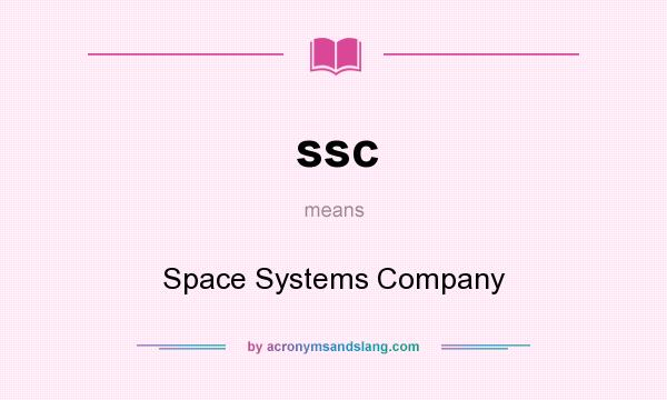 What does ssc mean? It stands for Space Systems Company