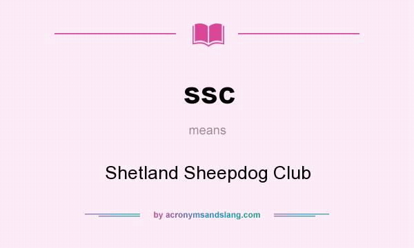 What does ssc mean? It stands for Shetland Sheepdog Club