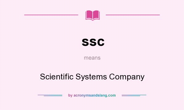 What does ssc mean? It stands for Scientific Systems Company
