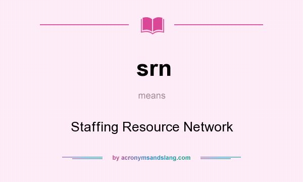 What does srn mean? It stands for Staffing Resource Network