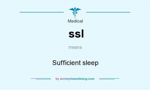 What does ssl mean? It stands for Sufficient sleep
