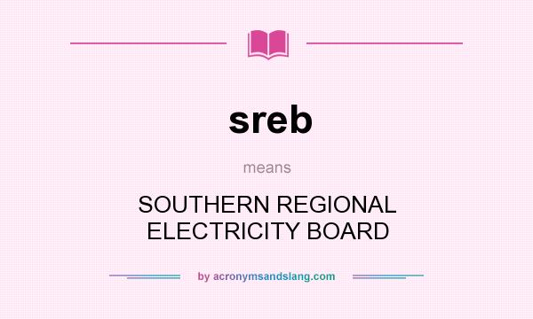 What does sreb mean? It stands for SOUTHERN REGIONAL ELECTRICITY BOARD