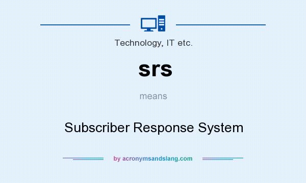 What does srs mean? It stands for Subscriber Response System