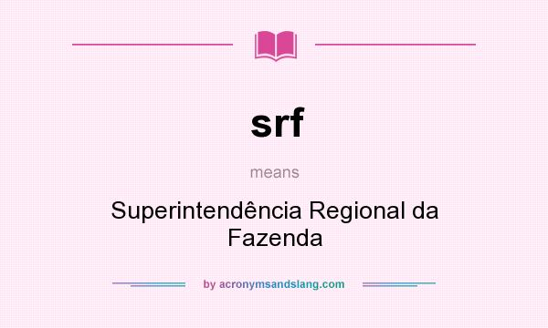 What does srf mean? It stands for Superintendência Regional da Fazenda