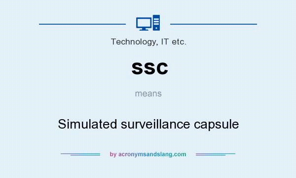 What does ssc mean? It stands for Simulated surveillance capsule