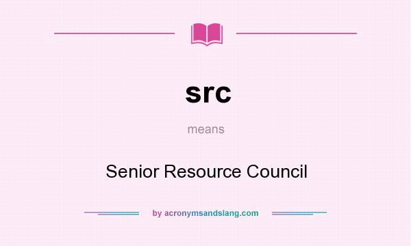 What does src mean? It stands for Senior Resource Council