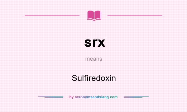 What does srx mean? It stands for Sulfiredoxin