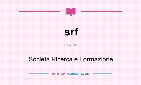 What does srf mean? It stands for Società Ricerca e Formazione