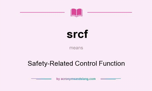 What does srcf mean? It stands for Safety-Related Control Function