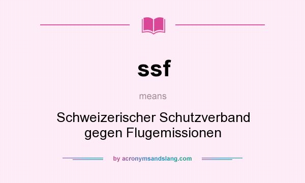 What does ssf mean? It stands for Schweizerischer Schutzverband gegen Flugemissionen