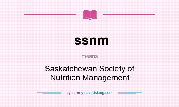 What does ssnm mean? It stands for Saskatchewan Society of Nutrition Management