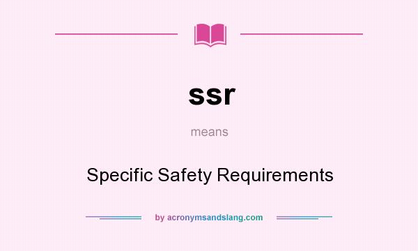 What does ssr mean? It stands for Specific Safety Requirements