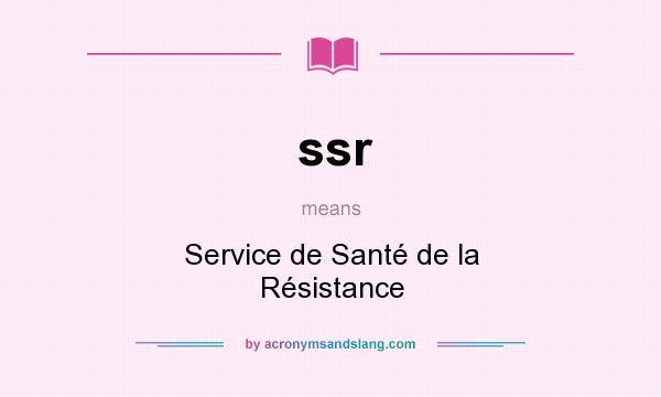What does ssr mean? It stands for Service de Santé de la Résistance