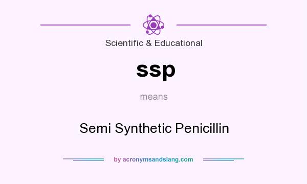 What does ssp mean? It stands for Semi Synthetic Penicillin