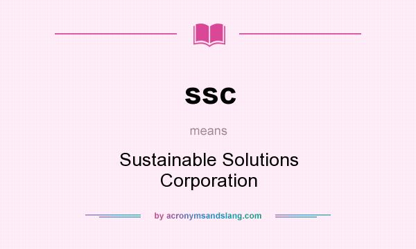 What does ssc mean? It stands for Sustainable Solutions Corporation