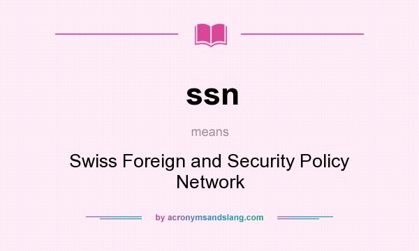What does ssn mean? It stands for Swiss Foreign and Security Policy Network