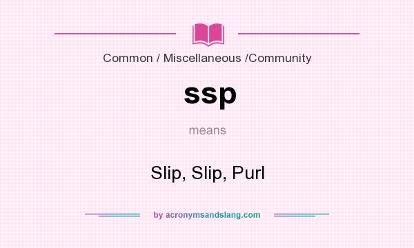 What does ssp mean? It stands for Slip, Slip, Purl