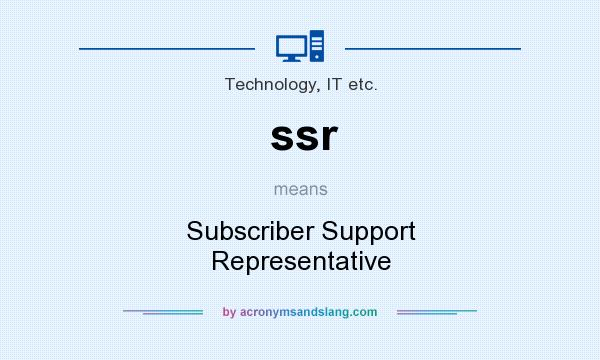 What does ssr mean? It stands for Subscriber Support Representative