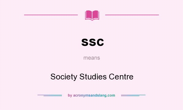 What does ssc mean? It stands for Society Studies Centre