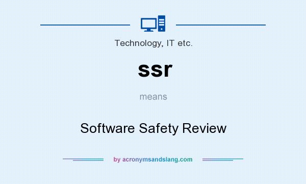 What does ssr mean? It stands for Software Safety Review