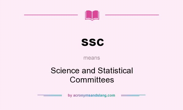 What does ssc mean? It stands for Science and Statistical Committees