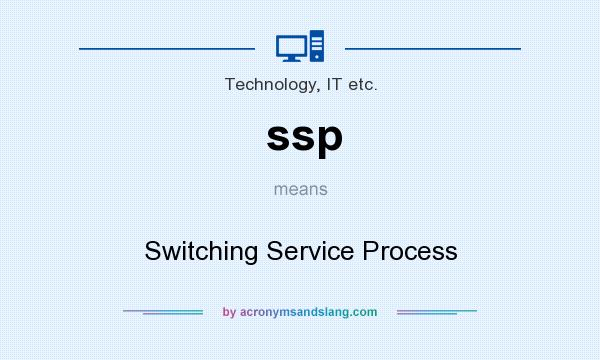 What does ssp mean? It stands for Switching Service Process