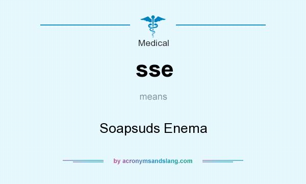 What does sse mean? It stands for Soapsuds Enema