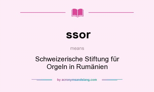 What does ssor mean? It stands for Schweizerische Stiftung für Orgeln in Rumänien