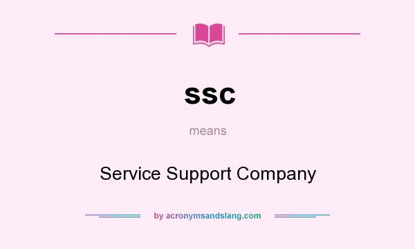 What does ssc mean? It stands for Service Support Company