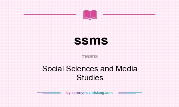 What does ssms mean? It stands for Social Sciences and Media Studies
