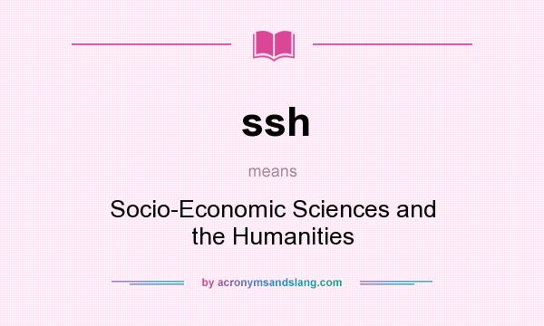 What does ssh mean? It stands for Socio-Economic Sciences and the Humanities