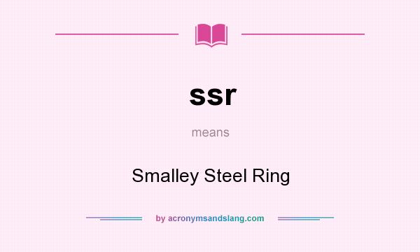 What does ssr mean? It stands for Smalley Steel Ring