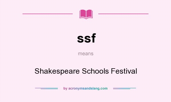 What does ssf mean? It stands for Shakespeare Schools Festival