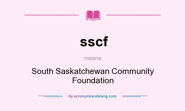 What does sscf mean? It stands for South Saskatchewan Community Foundation