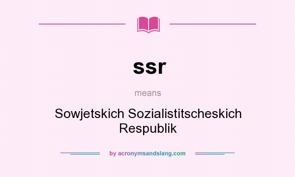 What does ssr mean? It stands for Sowjetskich Sozialistitscheskich Respublik