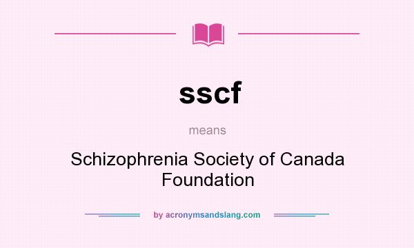 What does sscf mean? It stands for Schizophrenia Society of Canada Foundation