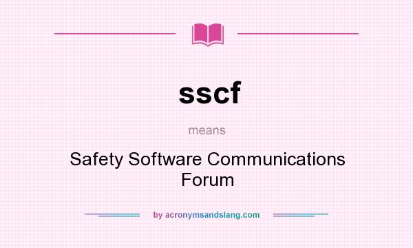 What does sscf mean? It stands for Safety Software Communications Forum
