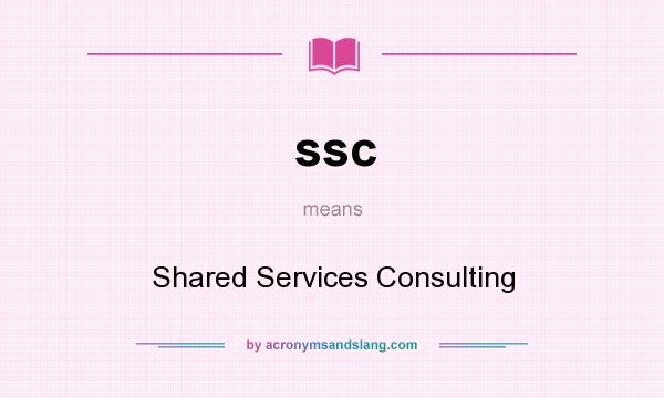 What does ssc mean? It stands for Shared Services Consulting
