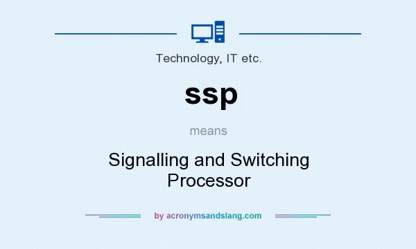 What does ssp mean? It stands for Signalling and Switching Processor