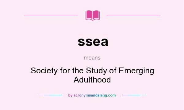 What does ssea mean? It stands for Society for the Study of Emerging Adulthood
