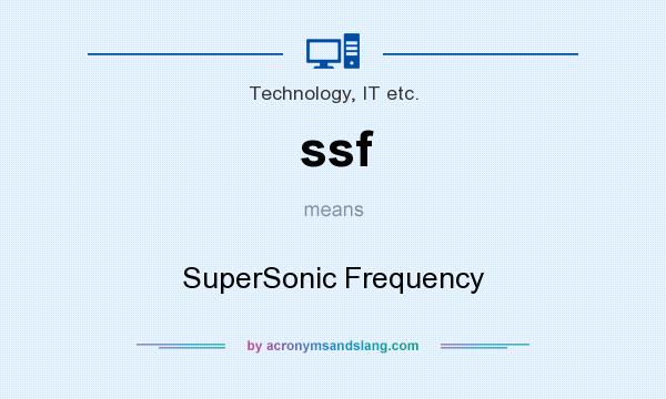 What does ssf mean? It stands for SuperSonic Frequency