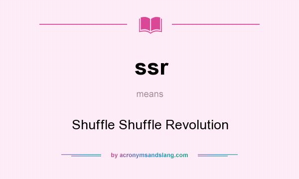 What does ssr mean? It stands for Shuffle Shuffle Revolution